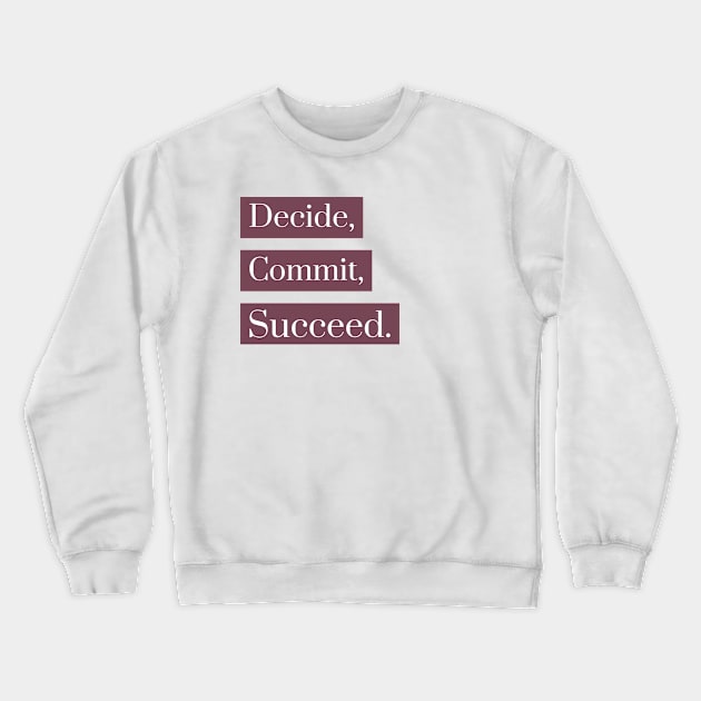 Decide, Commit, Succeed Crewneck Sweatshirt by Araf Color